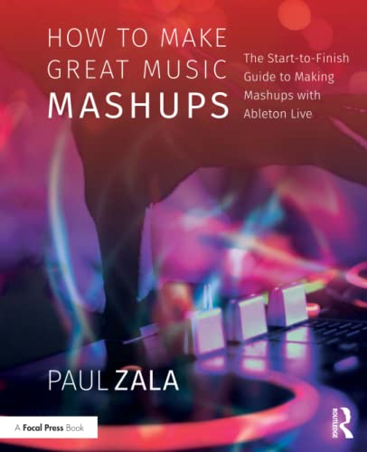 How to Make Great Music Mashups: The Start-to-finish Guide to Making Mashups With Ableton Live von Routledge